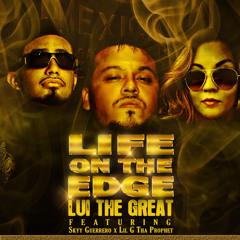 Life On The Edge - Lui The Great Ft. Skyy Guerrero & LiL G Tha Prophet (Prod. Brad Beezy & DeCrazed)