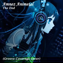 Amnez Animetal - The End (Groove Coverage Cover)