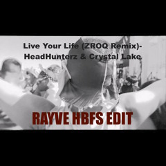 Live Your Life (ZROQ Remix)- HeadHunterz & Crystal Lake (HBFS RAYVE Edit)