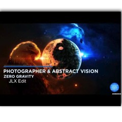 photographer & abstract vision - zero gravity (JLX Edit)