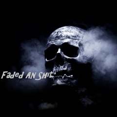 Faded As Shit