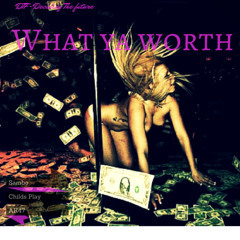 What You Worth-DTF Feat. Sambo Sam, Childs Play, AK47