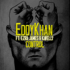 Control - Eddy Khan FEAT. Ezra James & Kavelli (Explicit)