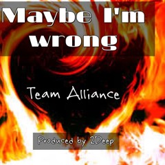 Team Alliance -(Maybe Im Wrong)**Prod by 2Deep**