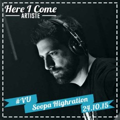 SOOPA HIGHRATION @ HERE I COME #VU