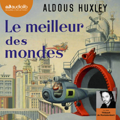 "Le meilleur des mondes" d'Aldous Huxley, lu par Thibault de Montalembert
