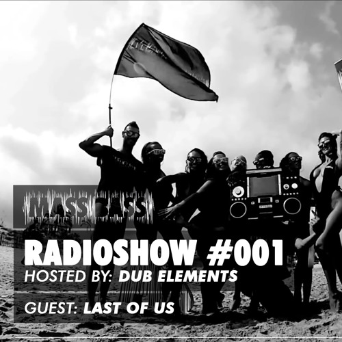 DUB ELEMENTS - Mass Bass Show 001 + LAST OF US Guest Mix