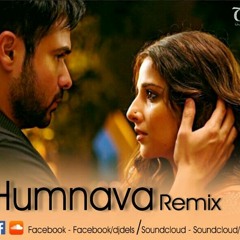 Humnava - Hamari Adhuri Kahani (Remix)