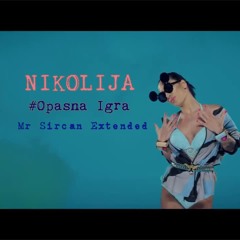 Nikolija - Opasna Igra (Mr Sircan Extended)