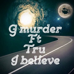 G Murder Feat Tru-I Believe-Freedownlaod