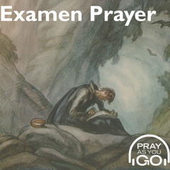 Examen Prayer VI - For The End Of The Week