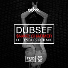 Dubsef - $nake Charmer (Fred McLovin Remix)