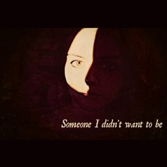Someone I didn't want to be