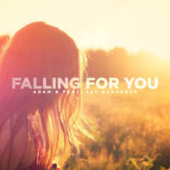 Adam B Feat. Pat Burgener - Falling For You [Free Download]