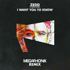 Zedd - I Want You To Know (Megaphonix Remix)