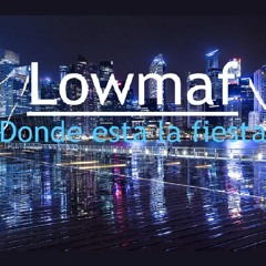 Lowmaf - Donde Esta La Fiesta (Original Mix)[FREE DOWNLOAD]