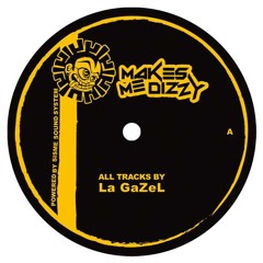 La GaZeL - Ca Croustille (Makes Me Dizzy 04)