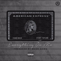 Everything On Me (Ft. Stunt Taylor)