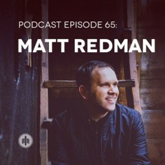 Episode 65 // Matt Redman
