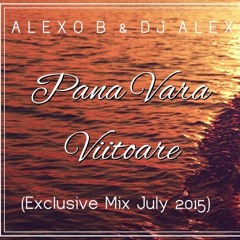 Alexo B & Dj Alex - Pana Vara Viitoare (Exclusive Mix July 2015)