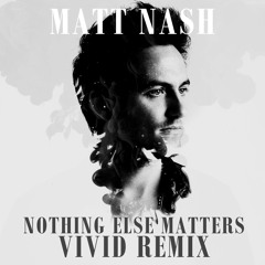Matt Nash - Nothing Else Matters (VIVID Remix) [FREE DOWNLOAD]
