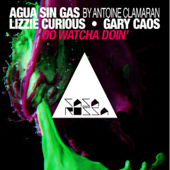Agua Sin Gas by Antoine Clamaran, Lizzie Curious & Gary Caos 'Do Watcha Doin' Casa Rossa OUT NOW