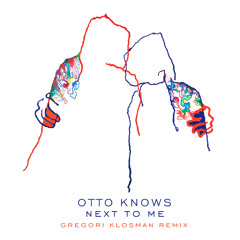 Otto Knows - Next To Me (Gregori Klosman Remix)[OUT NOW]