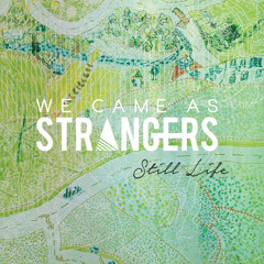 Still Life [We Came As Strangers]