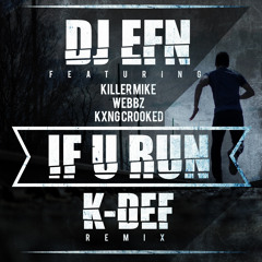 DJ EFN - If U Run (K - DEF REMIX)f. Killer Mike, Webbz, & KXNG Crooked