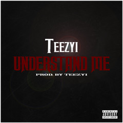 Teezyi - Understand Me [Prod. By Teezyi]