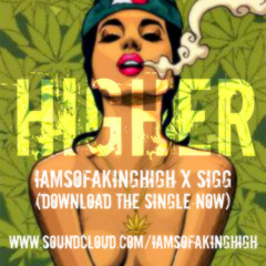 Higher Feat. Iamsofakinghigh