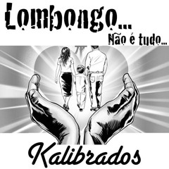 Kalibrados - Lombongo C  Matias Damásio E Ana Joyce