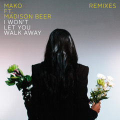 Mako Feat. Madison Beer - I Wont Let You Walk Away (Sunstars Remix)