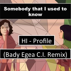 Somebody that I Used To Know - Hi Profile (Bady Egea C.I. Remix)