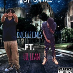 Top On Me - Ducci2Times x Lil Lean (@Ducci2Times @LilLovesLean )