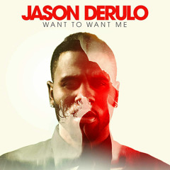 Want You Want Me - Jason Derulo