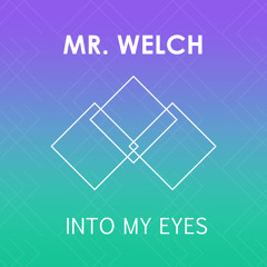 Mr. Welch - Into My Eyes [EDM.com Exclusive]