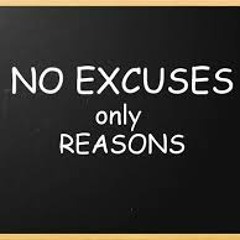 No Excusses Only Reasons