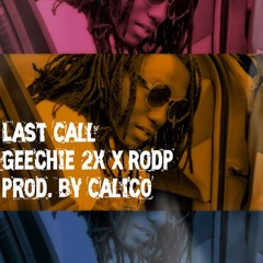Geechie 2x - Last Call ft. Rod P (prod. by Calico)