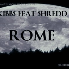 ROME KIBB$ FEAT $HREDD
