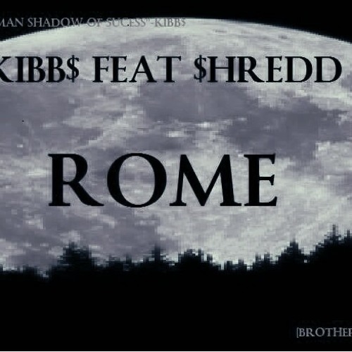 ROME KIBB$ FEAT $HREDD