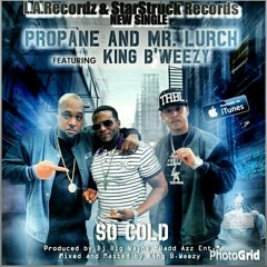 So Cold Ft. Propane x Mr.Lurch Prod. by Big Wayne(Bad Azz)