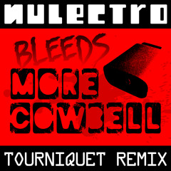 Nulectro vs Testube - Bleeds More Cowbell (TOURNIQUET REMIX)