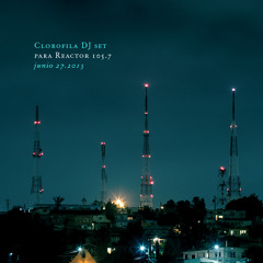 Clorofila - Reactor 105.7 DJ Set