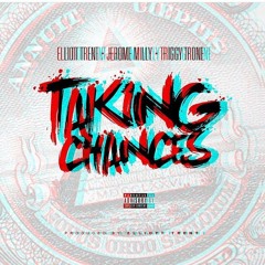 Taking Chances X Ft. Elliott Trent, Jerome Milly, Triggy Trone (Prod. Ell Trent)