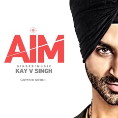 AIM - Kay V Singh | Latest Punjabi Songs 2015