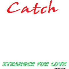 Catch - Stranger For Love
