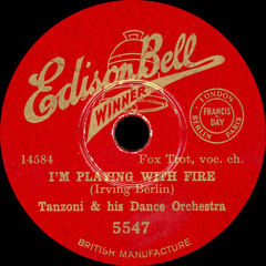 Tanzoni & his Dance Orchestra - I'm Playing With Fire - 1932