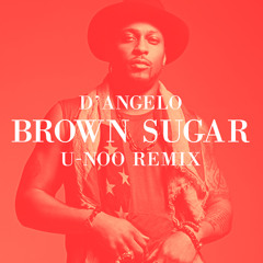 D'Angelo - Brown Sugar (U-Noo Remix) FREE D/L