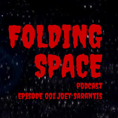 FOLDING SPACE PODCAST 001 - JOEY SARANTIS
